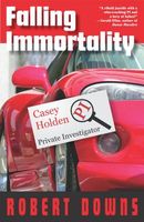 Cover of Falling Immortality: Casey Holden, Private Investigator by Robert Downs