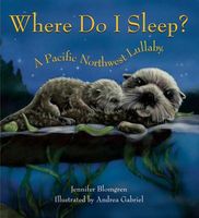 Cover of Where Do I Sleep?: A Pacific Northwest Lullaby by Jennifer Blomgren