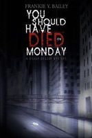 You Should Have Died on Monday
