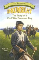 Drumbeat: The Story of a Civil War Drummer Boy