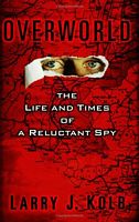 Overworld: The Life and Times of a Reluctant Spy