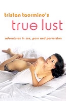 Cover of Tristan Taormino's True Lust: Adventures in Sex, Porn, and Perversion by Tristan Taormino