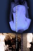 Cover of The Trouble with Being Born by Jeffrey DeShell