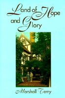 Cover of Land of Hope and Glory: A True Account of the Life and Times of Gen. Marcus Northway, Ret., and of the Character of His Eminent Friends by Marshall Terry