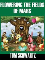 Cover of Flowering the Fields of Mars by Tom Schwartz