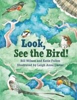 Cover of Look, See the Bird! by Bill Wilson