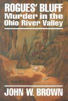 Cover of Rouge's Bluff: Murder in the Ohio River Valley by John W. Brown