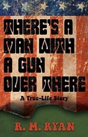 Cover of There's a Man with a Gun Over There by R.M. Ryan