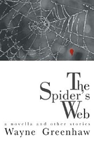 Cover of The Spider's Web: A Novella and Other Stories by Wayne Greenhaw