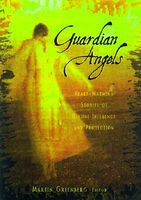 Guardian Angels: Heart-Warming Stories of Divine Influence and Protection