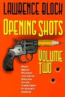 Opening Shots - Vol II: More Great Mystery and Crime Writers Share Their First Published Stories