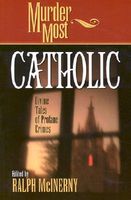 Murder Most Catholic: Divine Tales of Profane Crimes