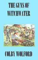Cover of The Guns of Witchwater by Colby Wolford