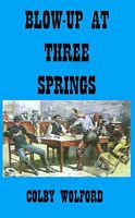 Cover of Blow-Up at Three Springs by Colby Wolford
