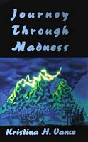 Cover of Journey Through Madness by Kristina H. Vance