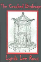 Cover of The Crooked Birdcage by Lynda Lee Roux