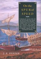 On the Spur of Speed: Continuing the Account of the Life and Times of Geoffrey Frost, Mariner, of Portsmouth, in New Hampshire, as Faithfull