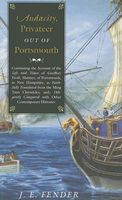 Audacity, Privateer Out of Portsmouth: Continuing the Account of the Life and Times of Geoffrey Frost, Mariner, of Portsmouth, in New Hampshire, as Fa