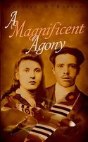 Magnificent Agony; A Novel of World War II