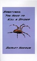 Cover of Sometimes You Have to Kill a Spider by Shirley Hannum