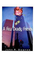 Cover of A Few Deadly Friends by John R. Downes