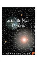 Cover of Sleep Be Not Forever by Frank Field Jr.