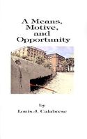 Cover of A Means, Motive, and Opportunity by Louis J. Calabrese