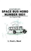 Cover of Adventures With Space Bus Hobo, Number 9801 by Fred L. Ward