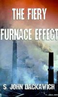 Cover of The Fiery Furnace Effect by S. John Dackawich