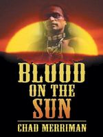 Cover of Blood On The Sun by Chad Merriman