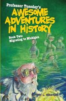 Professor Tuesday's Awesome Adventures in History, Book Two: Migrating to Michigan