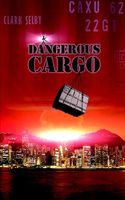 Cover of Dangerous Cargo by Clark Selby Jr.