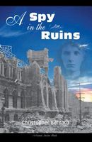 Cover of A Spy in the Ruins by Christopher Bernard
