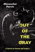 Cover of Out of the Gray: A Concerto for Neurons and Synapses by Manoucher Parvin