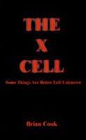 Cover of The X Cell Some Things Are Better Left Unkown by Brian Cook