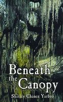 Cover of Beneath the Canopy by Shirley Chance Yarbro