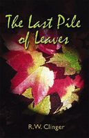 Cover of The Last Pile of Leaves by R.W. Clinger