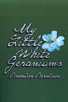 Cover of My Little White Geraniums by Brandon Berntson