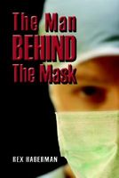 Cover of The Man Behind The Mask by Rex Haberman