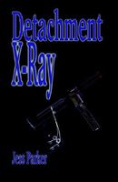 Cover of Detachment X-Ray by Jess Parker