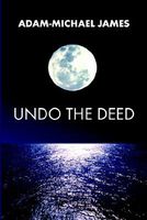 Cover of Undo the Deed by Adam-Michael James