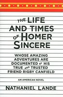 The Life and Times of Homer Sincere Whose Amazing Adventures...