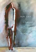 Cover of I Need You More Than I Love You and I Love You to Bits by Gunnar Ardelius