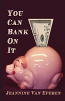 Cover of You Can Bank On It by Jeannine D. Van Eperen