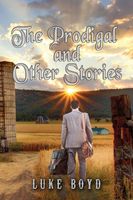 Cover of The Prodigal and Other Stories by Luke Boyd