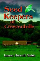 Cover of Seed Keepers of Crescentville by Jeanne Prevett Sable