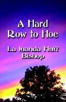 Cover of A Hard Row to Hoe by La Juanda Huff Bishop