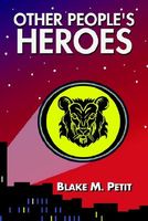 Cover of Other People's Heroes by Blake M. Petit