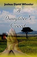 Cover of A Daughter's Creed by Joshua David Wheeler