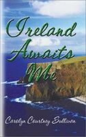 Cover of Ireland Awaits Me by Carolyn Courtney Sullivan